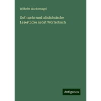 Gothische und altsächsische Lesestücke nebst Wörterbuch von Antigonos Verlag