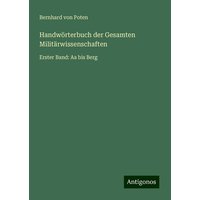 Handwörterbuch der Gesamten Militärwissenschaften von Antigonos Verlag