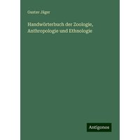 Handwörterbuch der Zoologie, Anthropologie und Ethnologie von Antigonos Verlag