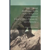 Historiae Amphibiorum Naturalis Et Literariae Fasciculus Primus[-Secundus] ... von Creative Media Partners, LLC