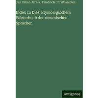 Index zu Diez' Etymologischem Wörterbuch der romanischen Sprachen von Antigonos Verlag