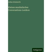 Kleines musikalisches Conversations-Lexikon von Antigonos Verlag