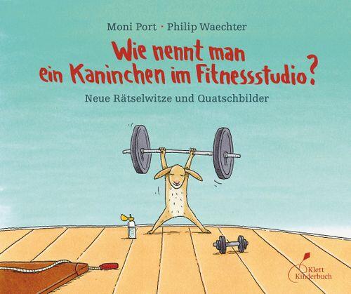 Klett Kinderbuch Verlag - Wie nennt man ein Kaninchen im Fitnessstudio? Klett Kinderbuch Verlag - Wie nennt man ein Kaninchen im Fitnessstudio?