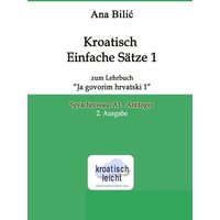 Kroatisch Einfache Sätze 1 zum Lehrbuch 'Ja govorim hrvatski 1' von Tolino media