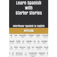 Learn Spanish with Starter Stories: Interlinear Spanish to English von Yvette Benavidez Garcia