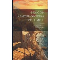 Lexicon Xenophonteum, Volume 1... von Creative Media Partners, LLC