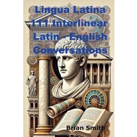 Lingua Latina 111 Interlinear Latin - English Conversations von BJS Books