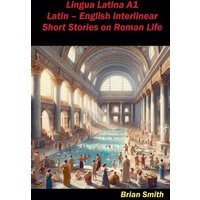 Lingua Latina A1 Latin - English Interlinear Short Stories on Roman Life von BJS Books