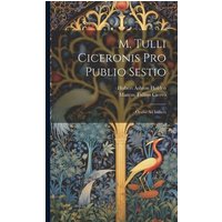 M. Tulli Ciceronis Pro Publio Sestio: Oratio Ad Iudices von Creative Media Partners, LLC