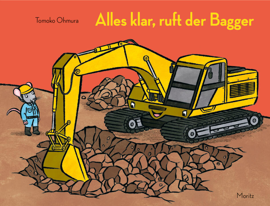 Moritz Verlag - Alles klar, ruft der Bagger Moritz Verlag - Alles klar, ruft der Bagger
