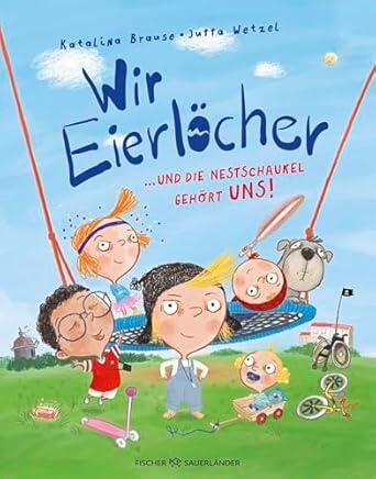 S. Fischer Verlage - Wir Eierlöcher ... und die Nestschaukel gehört uns! S. Fischer Verlage - Wir Eierlöcher ... und die Nestschaukel gehört uns!