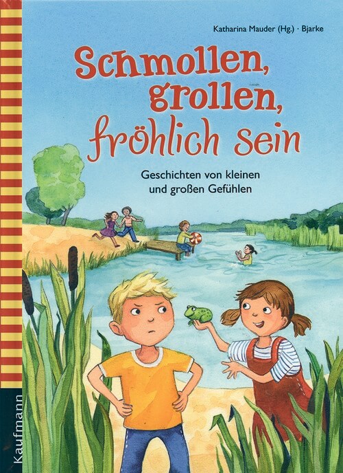 Schmollen, grollen, fröhlich sein - Geschichten von kleinen und großen Gefühlen Schmollen, grollen, fröhlich sein - Geschichten von kleinen und großen Gefühlen