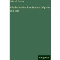 Schulwörterbuch zu Homers Odyssee und Ilias von Antigonos Verlag