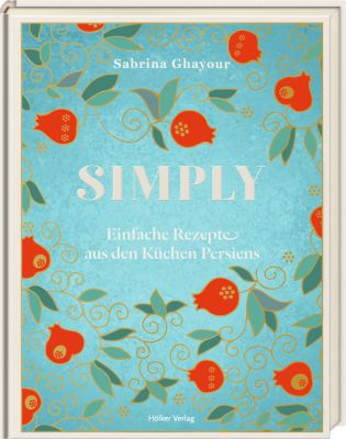 Simply - Einfache Rezepte aus den Küchen Persiens