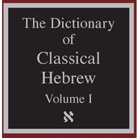 The Dictionary of Classical Hebrew Volume 1 von Sheffield Phoenix Press Ltd.