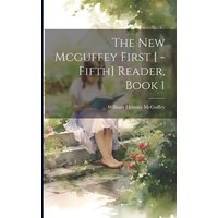 The New Mcguffey First [ -Fifth] Reader, Book 1 von Creative Media Partners, LLC