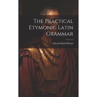 The Practical Etymonic Latin Grammar von Creative Media Partners, LLC