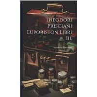 Theodori Prisciani Euporiston Libri Iii. von Creative Media Partners, LLC