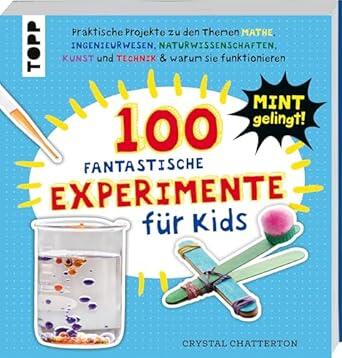 Topp - 100 fantastische Experimente für Kids Topp - 100 fantastische Experimente für Kids