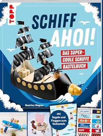 Topp - Schiff Ahoi! Das supercoole Schiffe-Bastelbuch Topp - Schiff Ahoi! Das supercoole Schiffe-Bastelbuch