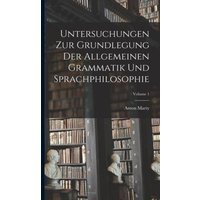 Untersuchungen Zur Grundlegung Der Allgemeinen Grammatik Und Sprachphilosophie; Volume 1