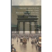 Urkundenbuch Zur Landes- Und Rechtsgeschichte Des Herzogthums Westfalen: 799 - 1300; Volume 1 von Creative Media Partners, LLC