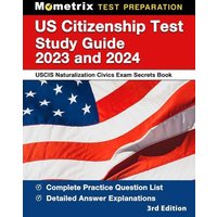 Us Citizenship Test Study Guide 2023 and 2024 - Uscis Naturalization Secrets Book for the Civics Exam, Covers All 100 Questions, Detailed Answer Expla von Mometrix Media Llc