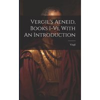 Vergil's Aeneid, Books I-vi, With An Introduction von Creative Media Partners, LLC