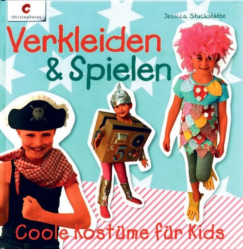 Verkleiden & Spielen - Coole Kostüme für Kids Verkleiden & Spielen - Coole Kostüme für Kids