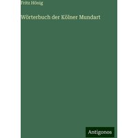 Wörterbuch der Kölner Mundart von Antigonos Verlag