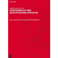 Wörterbuch der aegyptischen Sprache, Band 6, Deutsch-Aegyptisches Wörterverzeichnis von De Gruyter Mouton