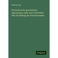 Wörterbuch der griechischen Eigennamen, nebst einer Uebersicht über die Bildung der Personennamen von Antigonos Verlag