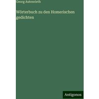 Wörterbuch zu den Homerischen gedichten von Antigonos Verlag