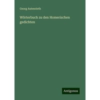 Wörterbuch zu den Homerischen gedichten von Antigonos Verlag