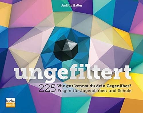 ungefiltert: Wie gut kennst du deinen Gegenüber? - 225 Fragen für Jugendarbeit und Schule von Praxisverlag buch+musik