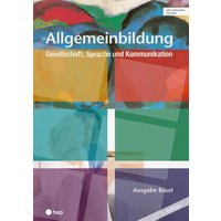 Allgemeinbildung, Ausgabe Basel (Print inkl. digitaler Ausgabe, Neuauflage 2024) von hep verlag