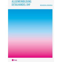 Allgemeinbildung Detailhandel DHF (Print inkl. E-Book Edubase, Neuauflage 2024) von hep verlag