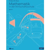 Mathematik in der Wirtschaftsschule - Band 1 (Print inkl. E-Book Edubase, Neuauflage 2024) von hep verlag