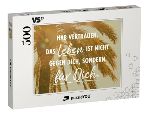 puzzleYOU: Puzzle 500 Teile „Hab Vertrauen. Das Leben ist Nicht gegen Dich, sondern für Dich.“ von puzzleYOU